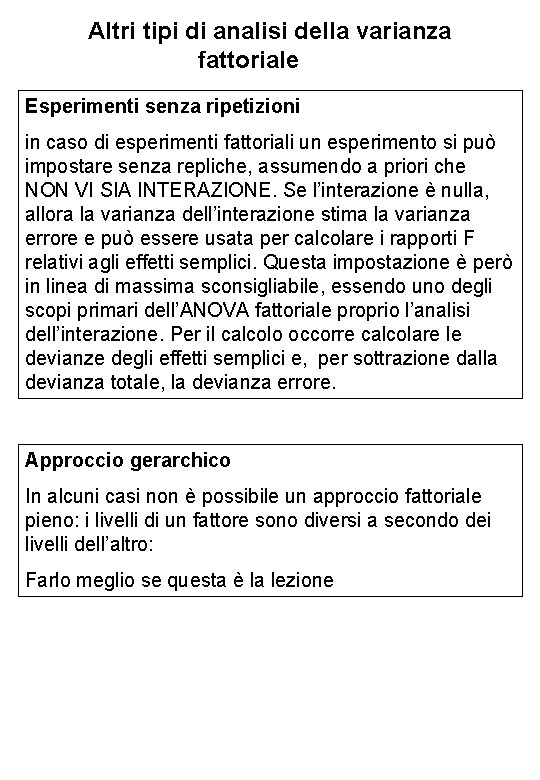 Altri tipi di analisi della varianza fattoriale Esperimenti senza ripetizioni in caso di esperimenti