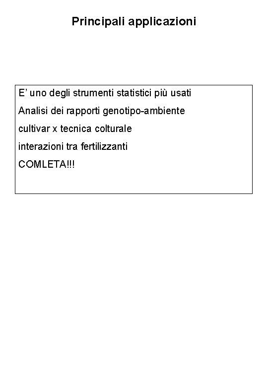 Principali applicazioni E’ uno degli strumenti statistici più usati Analisi dei rapporti genotipo-ambiente cultivar