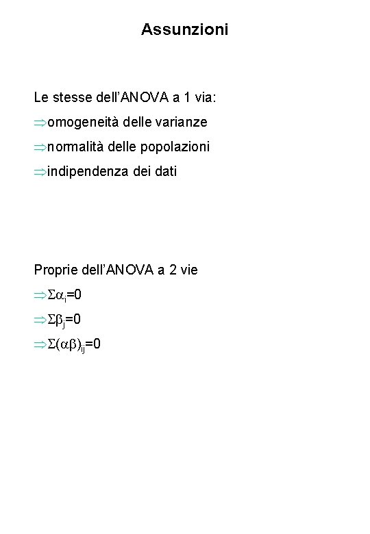 Assunzioni Le stesse dell’ANOVA a 1 via: omogeneità delle varianze normalità delle popolazioni indipendenza