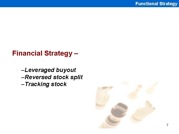Functional Strategy Financial Strategy – –Leveraged buyout –Reversed stock split –Tracking stock 7 