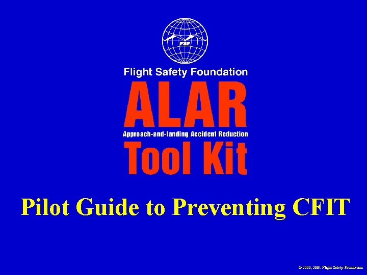Pilot Guide to Preventing CFIT © 2000, 2001 Flight Safety Foundation 