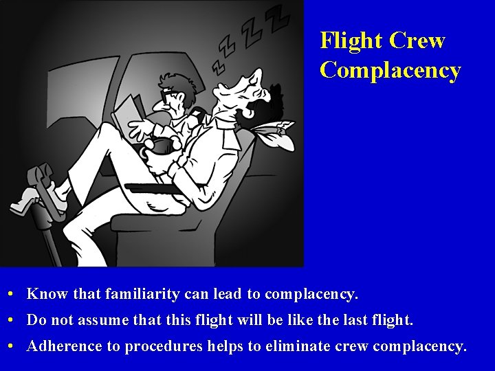 Flight Crew Complacency • Know that familiarity can lead to complacency. • Do not