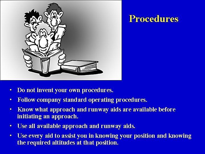 Procedures • Do not invent your own procedures. • Follow company standard operating procedures.