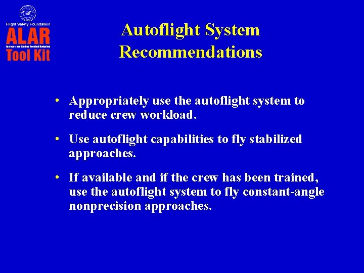 Autoflight System Recommendations • Appropriately use the autoflight system to reduce crew workload. •