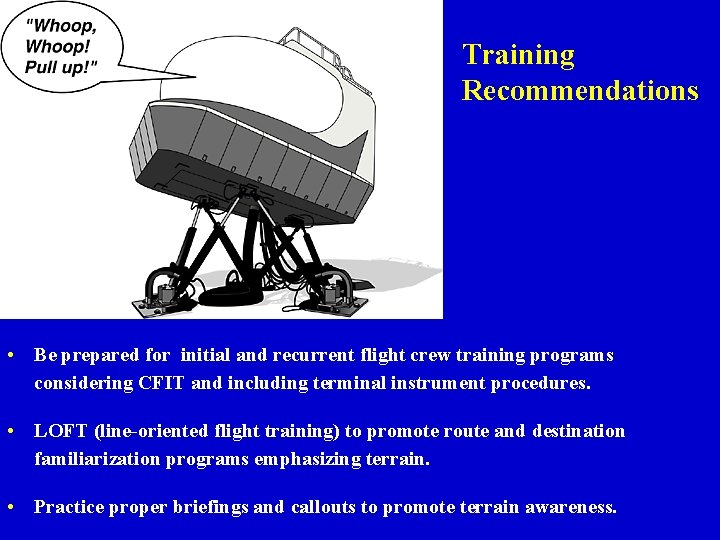 Training Recommendations • Be prepared for initial and recurrent flight crew training programs considering