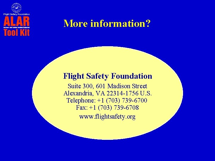 More information? Flight Safety Foundation Suite 300, 601 Madison Street Alexandria, VA 22314 -1756
