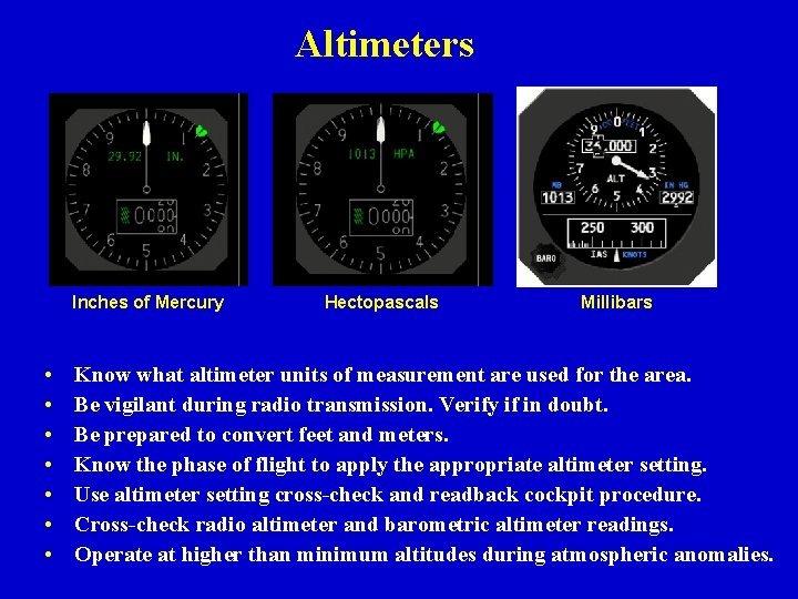 Altimeters Inches of Mercury • • Hectopascals Millibars Know what altimeter units of measurement