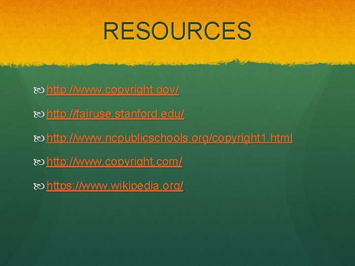 RESOURCES http: //www. copyright. gov/ http: //fairuse. stanford. edu/ http: //www. ncpublicschools. org/copyright 1.