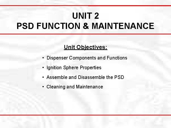 UNIT 2 PSD FUNCTION & MAINTENANCE Unit Objectives: • Dispenser Components and Functions •