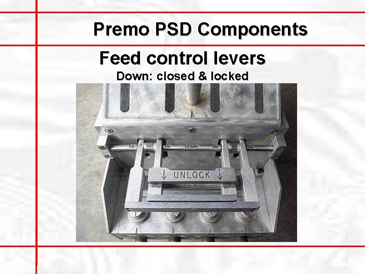 Premo PSD Components Feed control levers Down: closed & locked 