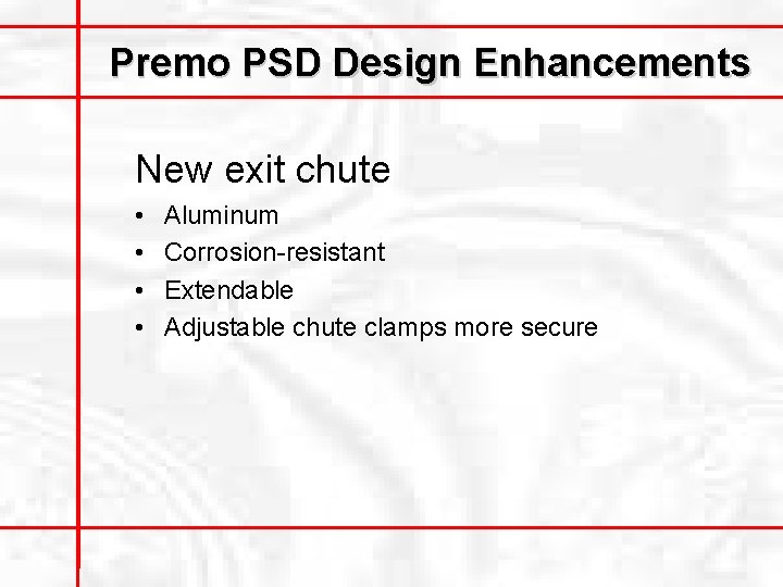 Premo PSD Design Enhancements New exit chute • • Aluminum Corrosion-resistant Extendable Adjustable chute