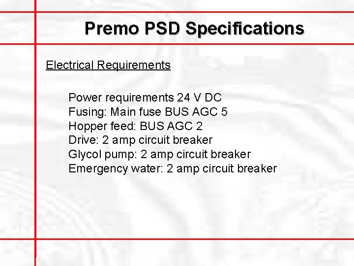 Premo PSD Specifications Electrical Requirements Power requirements 24 V DC Fusing: Main fuse BUS