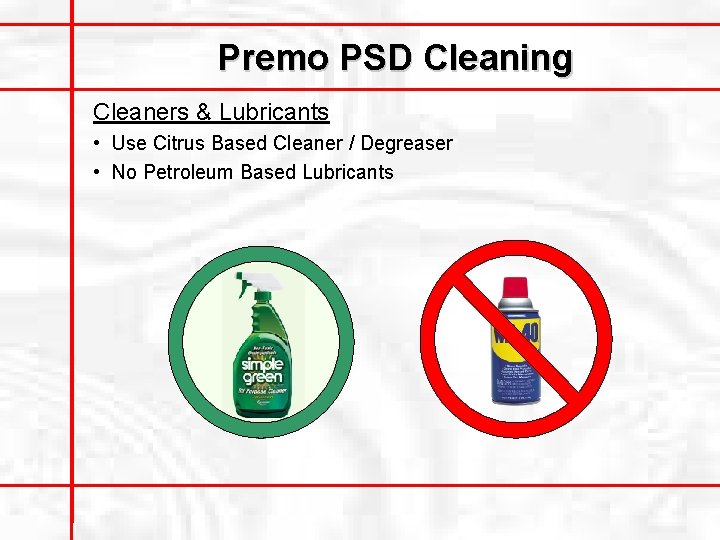 Premo PSD Cleaning Cleaners & Lubricants • Use Citrus Based Cleaner / Degreaser •