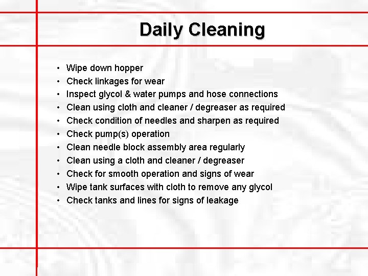 Daily Cleaning • • • Wipe down hopper Check linkages for wear Inspect glycol