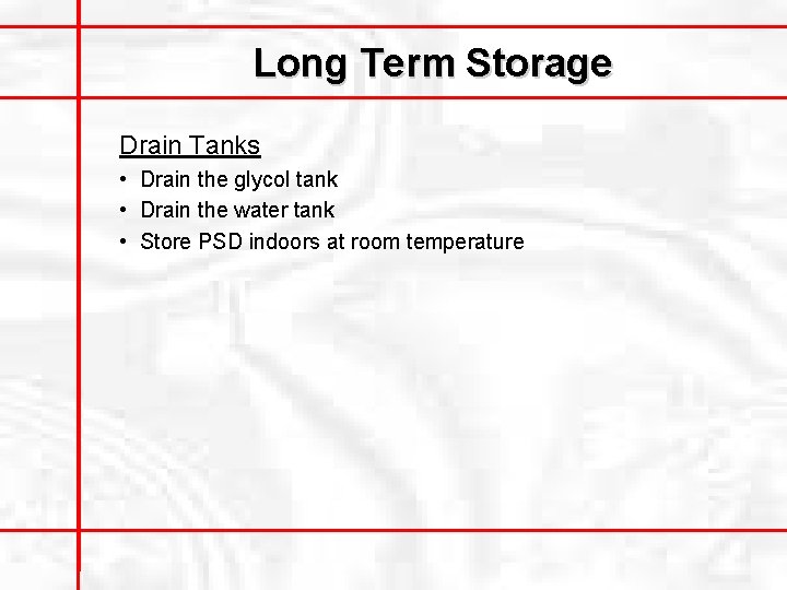 Long Term Storage Drain Tanks • Drain the glycol tank • Drain the water