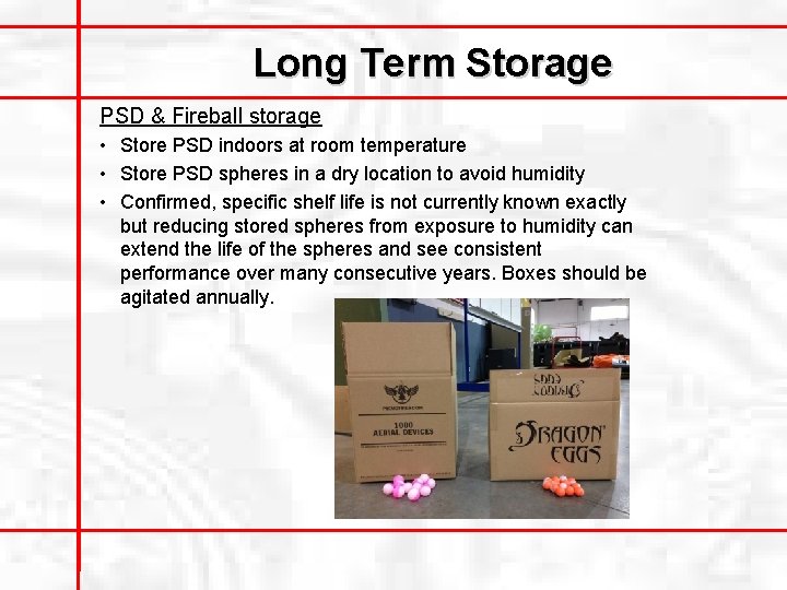 Long Term Storage PSD & Fireball storage • Store PSD indoors at room temperature