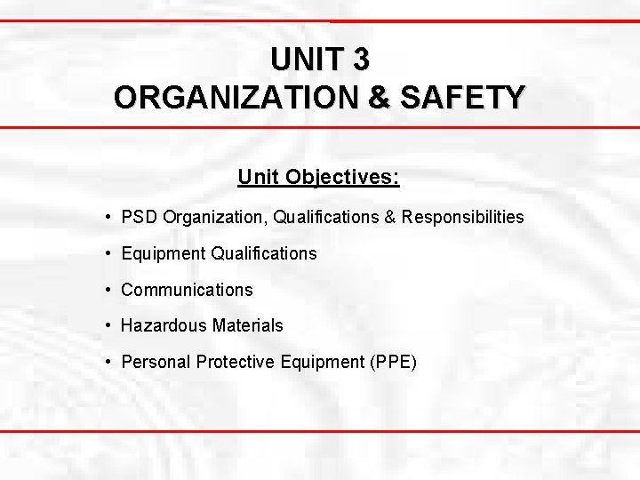 UNIT 3 ORGANIZATION & SAFETY Unit Objectives: • PSD Organization, Qualifications & Responsibilities •