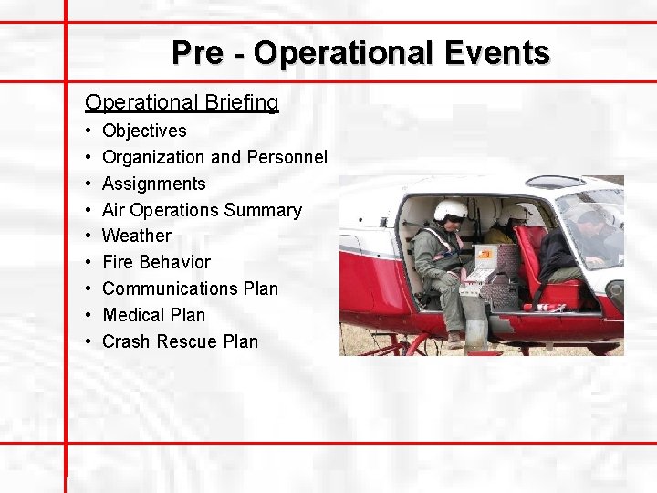 Pre - Operational Events Operational Briefing • • • Objectives Organization and Personnel Assignments