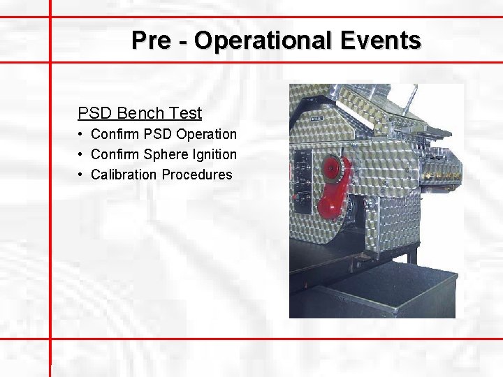 Pre - Operational Events PSD Bench Test • Confirm PSD Operation • Confirm Sphere