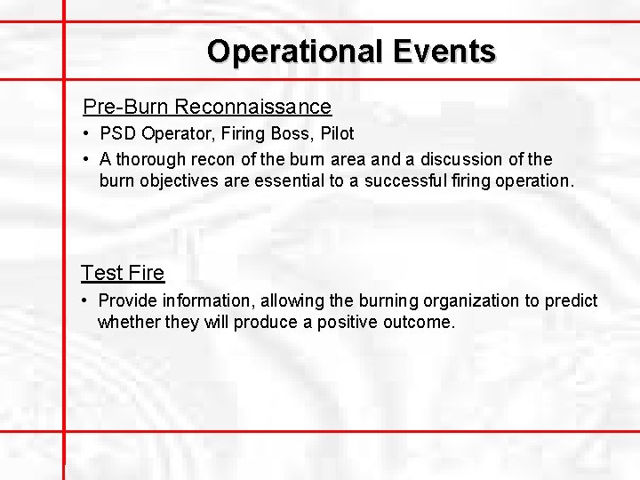 Operational Events Pre-Burn Reconnaissance • PSD Operator, Firing Boss, Pilot • A thorough recon