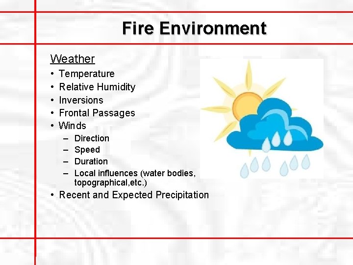 Fire Environment Weather • • • Temperature Relative Humidity Inversions Frontal Passages Winds –