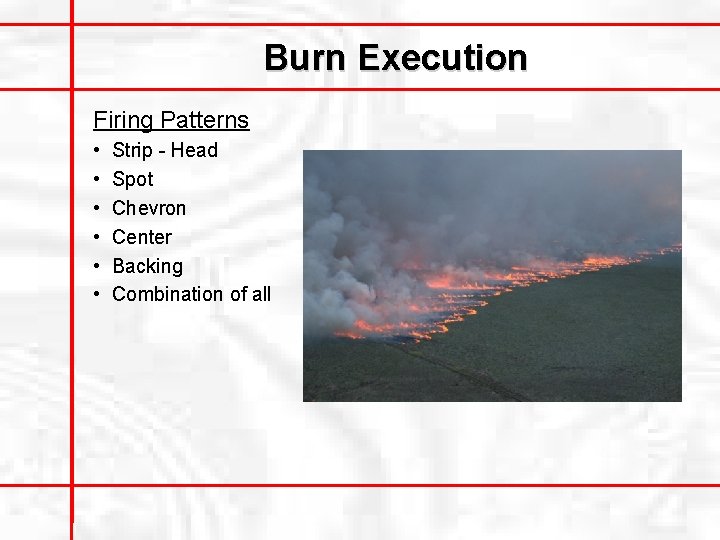 Burn Execution Firing Patterns • • • Strip - Head Spot Chevron Center Backing