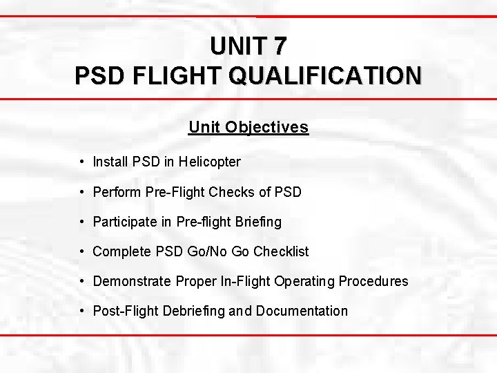 UNIT 7 PSD FLIGHT QUALIFICATION Unit Objectives • Install PSD in Helicopter • Perform