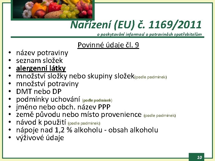 Nařízení (EU) č. 1169/2011 o poskytování informací o potravinách spotřebitelům • • • Povinné