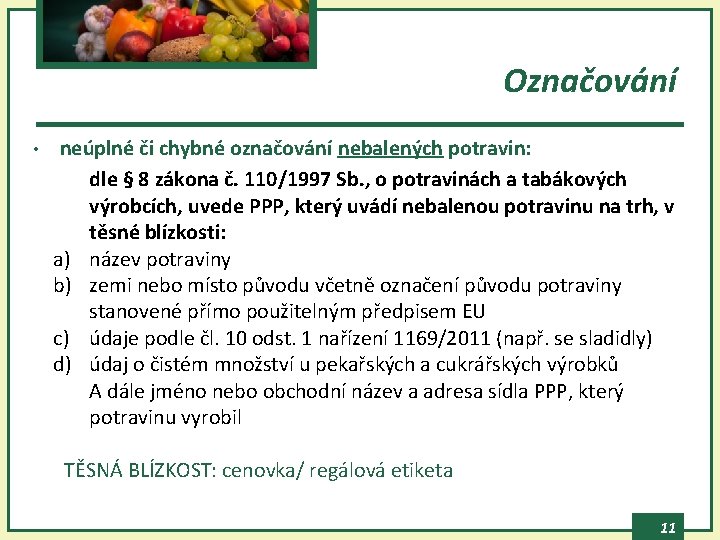 Označování • neúplné či chybné označování nebalených potravin: dle § 8 zákona č. 110/1997