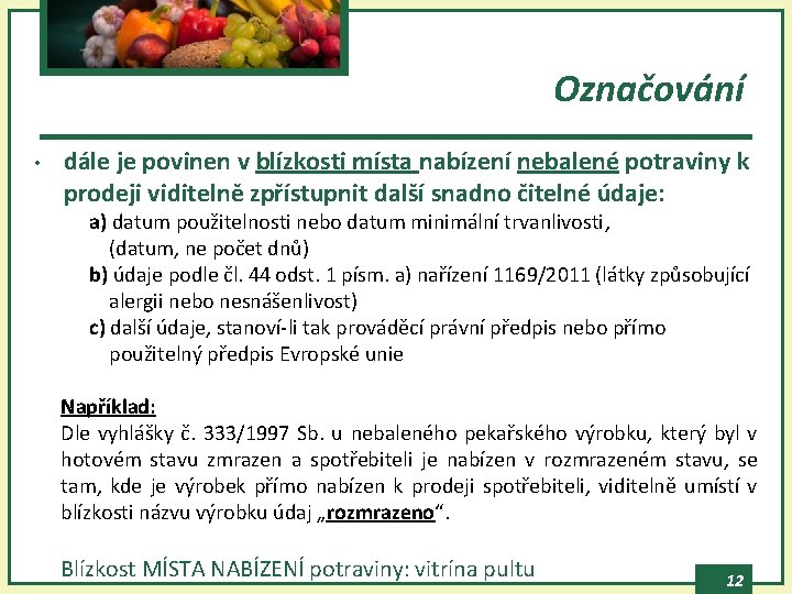 Označování • dále je povinen v blízkosti místa nabízení nebalené potraviny k prodeji viditelně