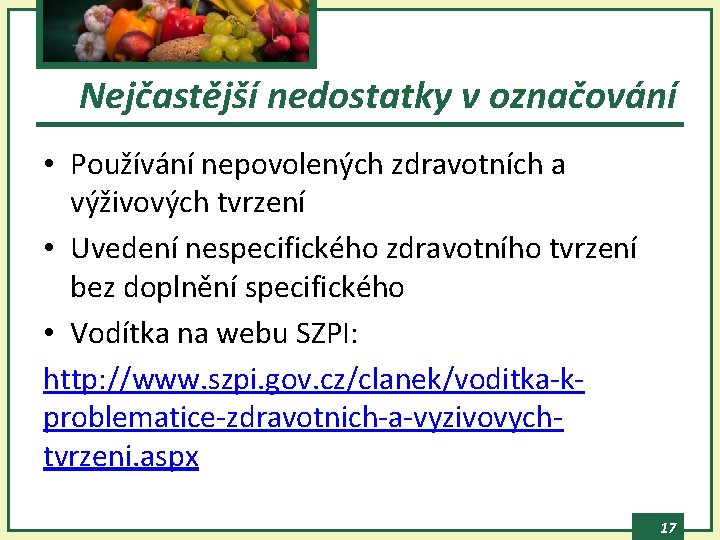 Nejčastější nedostatky v označování • Používání nepovolených zdravotních a výživových tvrzení • Uvedení nespecifického