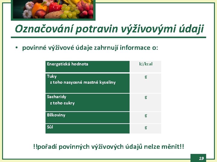 Označování potravin výživovými údaji • povinné výživové údaje zahrnují informace o: Energetická hodnota k.