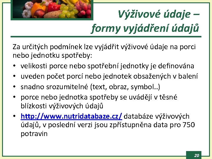Výživové údaje – formy vyjádření údajů Za určitých podmínek lze vyjádřit výživové údaje na