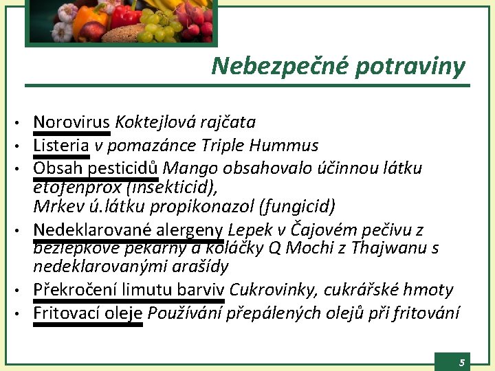 Nebezpečné potraviny • • • Norovirus Koktejlová rajčata Listeria v pomazánce Triple Hummus Obsah