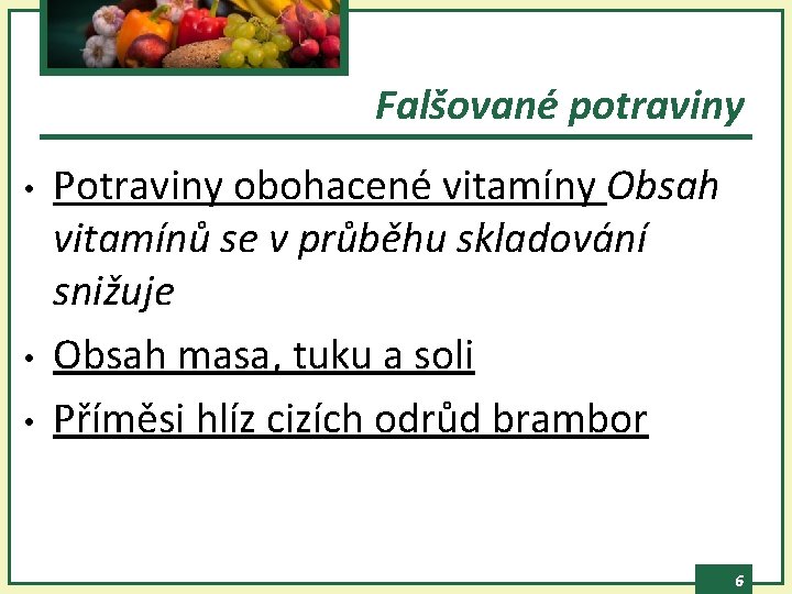 Falšované potraviny • • • Potraviny obohacené vitamíny Obsah vitamínů se v průběhu skladování