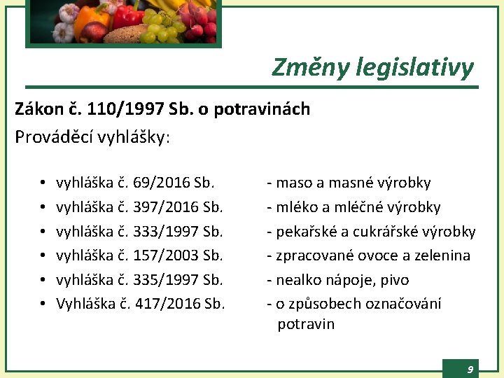 Změny legislativy Zákon č. 110/1997 Sb. o potravinách Prováděcí vyhlášky: • • • vyhláška