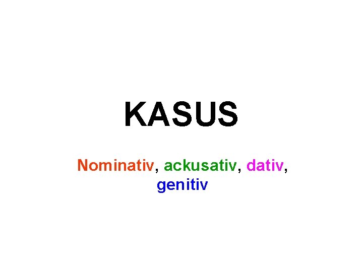 KASUS Nominativ, ackusativ, dativ, genitiv 