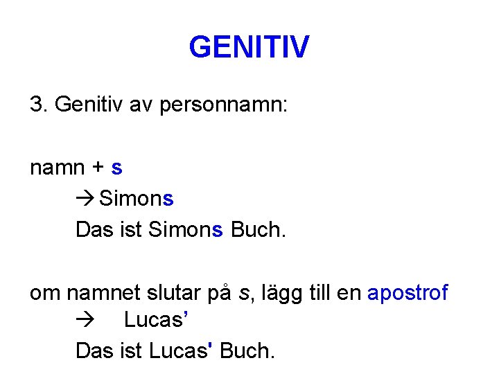 GENITIV 3. Genitiv av personnamn: namn + s Simons Das ist Simons Buch. om
