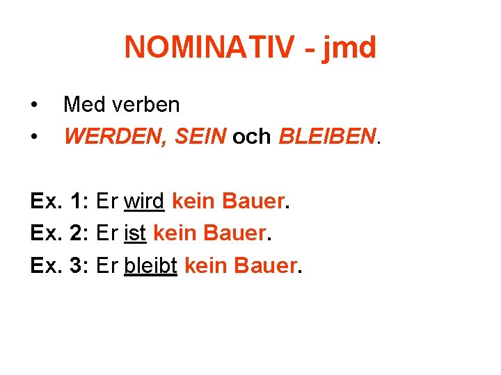 NOMINATIV - jmd • • Med verben WERDEN, SEIN och BLEIBEN. Ex. 1: Er