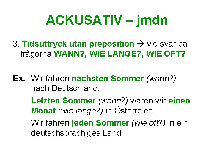 ACKUSATIV – jmdn 3. Tidsuttryck utan preposition vid svar på frågorna WANN? , WIE