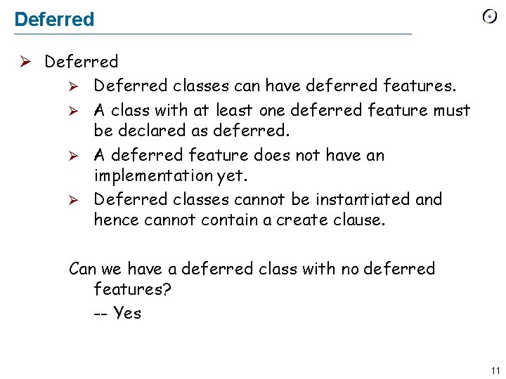 Deferred classes can have deferred features. A class with at least one deferred feature