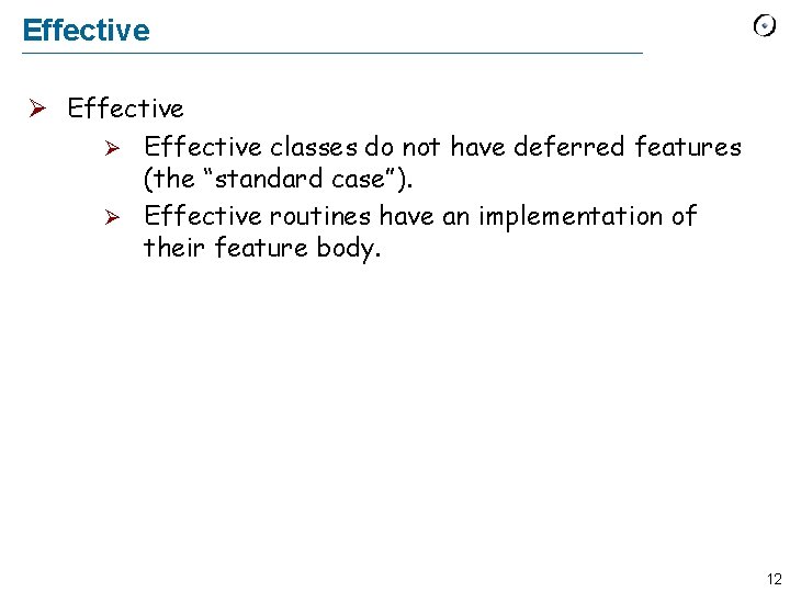 Effective classes do not have deferred features (the “standard case”). Effective routines have an