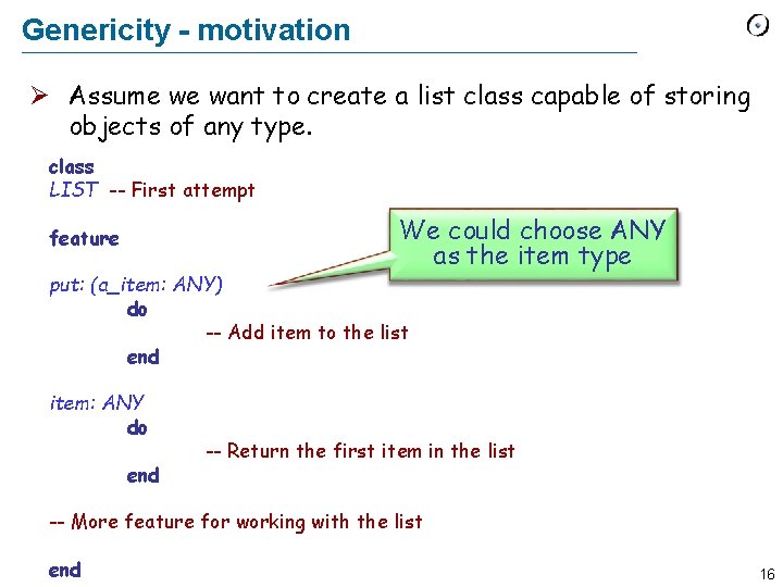 Genericity - motivation Assume we want to create a list class capable of storing