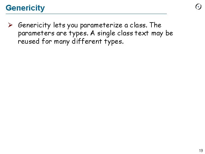 Genericity lets you parameterize a class. The parameters are types. A single class text