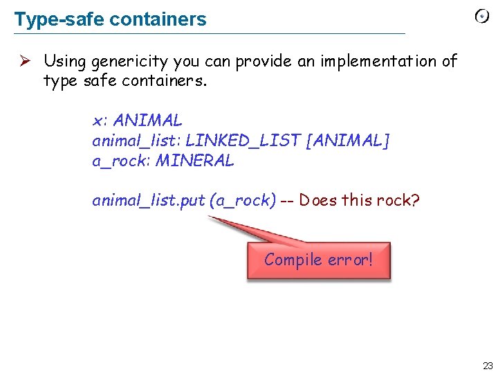 Type-safe containers Using genericity you can provide an implementation of type safe containers. x: