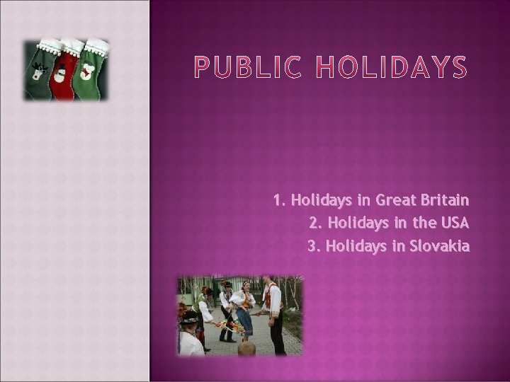 1. Holidays in Great Britain 2. Holidays in the USA 3. Holidays in Slovakia