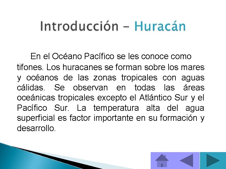 En el Océano Pacífico se les conoce como tifones. Los huracanes se forman sobre