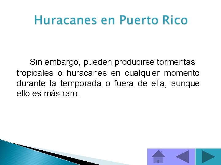 Sin embargo, pueden producirse tormentas tropicales o huracanes en cualquier momento durante la temporada