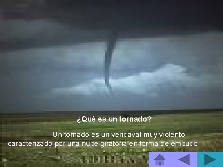 ¿Qué es un tornado? Un tornado es un vendaval muy violento caracterizado por una