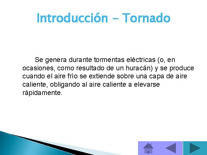 Introducción - Tornado Se genera durante tormentas eléctricas (o, en ocasiones, como resultado de